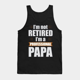 I'm not Retired I'm a Professional Papa Funny Retirement Tank Top